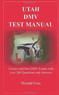 UTAH DMV TEST MANUAL: Practice and Pass DMV Exams with over 300 Questions and Answers