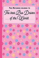 This Notebook Belongs To The Best Bus Driver Of The World: blank writing Journal | Notebook | Diary| Planner with lined pages for Notes. Sketches. T