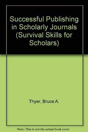 Successful Publishing in Scholarly Journals (Survival Skills for Scholars)