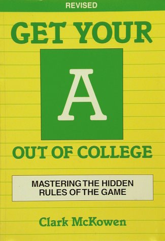 Get Your A Out of College: Revised Edition (Crisp Professional Series)