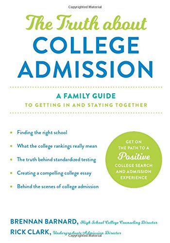The Truth about College Admission: A Family Guide to Getting In and Staying Together