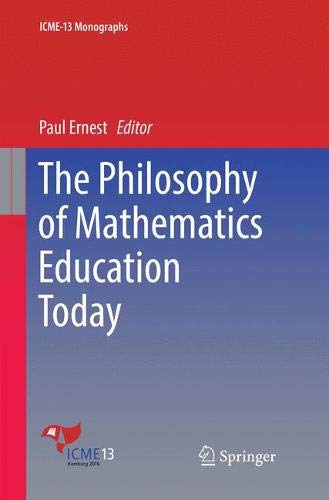 The Philosophy of Mathematics Education Today (ICME-13 Monographs)
