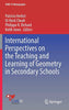 International Perspectives on the Teaching and Learning of Geometry in Secondary Schools (ICME-13 Monographs)