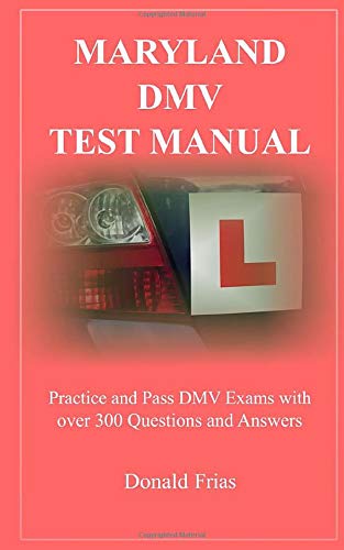 MARYLAND DMV TEST MANUAL: Practice and Pass DMV Exams with over 300 Questions and Answers