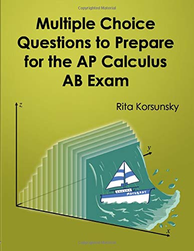 Multiple Choice Questions To Prepare For The AP Calculus AB Exam: 2019 Calculus AB Exam Preparation workbook