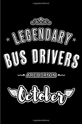 Legendary Bus Drivers are born in October: Blank Line Journal. Notebook or Diary is Perfect for the October Borns. Makes an Awesome Birthday Gift an