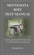 MINNESOTA DMV TEST MANUAL: Practice and Pass DMV Exams with over 300 Questions and Answers