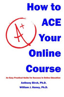 How to Ace Your Online Course: An Easy Practical Guide for Success in Online Education