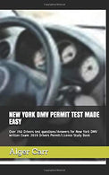 NEW YORK DMV PERMIT TEST MADE EASY: Over 250 Drivers test questions/Answers for New York DMV written Exam: 2019 Drivers Permit/License Study Book