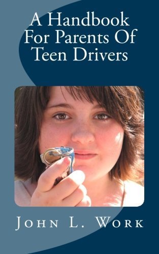 A Handbook For Parents Of Teen Drivers by John L Work (2013-06-26)