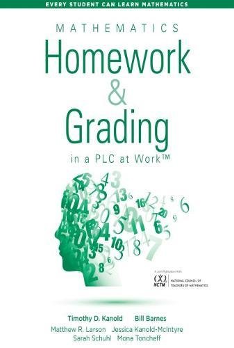 Mathematics Homework and Grading in a PLC at WorkTM (Math Homework and Grading Practices that Drive Student Engagement and Achievement) (Every Stude