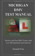 MICHIGAN DMV TEST MANUAL: Practice and Pass DMV Exams With Over 300 Questions And Answers