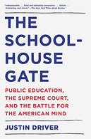 The Schoolhouse Gate: Public Education. the Supreme Court. and the Battle for the American Mind