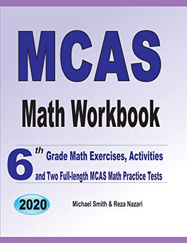 MCAS Math Workbook: 6th Grade Math Exercises. Activities. and Two Full-Length MCAS Math Practice Tests