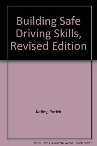 Building Safe Driving Skills. Revised Edition