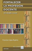 Fortalecer la profesión docente: Un desafío crucial (Spanish Edition)