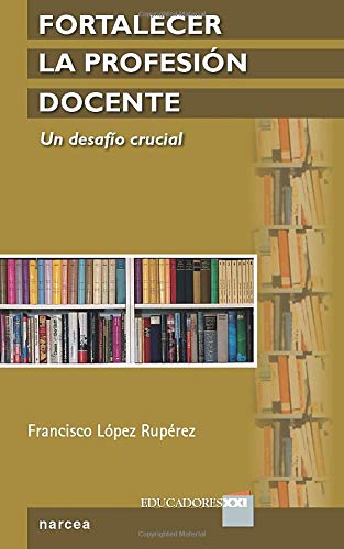 Fortalecer la profesión docente: Un desafío crucial (Spanish Edition)
