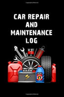 Car Repair & Maintenance Log: Auto Record Book And Service Log With Gas Mileage Tracker & Journal