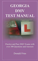 GEORGIA DMV TEST MANUAL: Practice and Pass DMV Exams with over 300 Questions and Answers