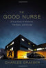The Good Nurse: A True Story of Medicine. Madness. and Murder