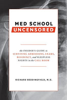 Med School Uncensored: The Insider's Guide to Surviving Admissions. Exams. Residency. and Sleepless Nights in the Call Room