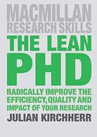 The Lean PhD: Radically Improve the Efficiency. Quality and Impact of Your Research (Macmillan Research Skills)