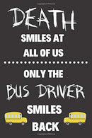 Death Smiles At All Of Us: Notebook/Journal for Bus Driver to Writing (6x9 Inch. 15.24x22.86 cm.) Journal Lined Paper 120 Blank Pages (WHITE&BLA