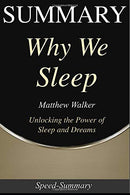 Summary: Why We Sleep: Book by Matthew Walker - Powerful Secrets of Better Health (Speed-Summary)