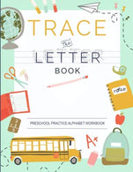 Trace Letters Of The Alphabet: Preschool Practice Handwriting Workbook: Pre K. Kindergarten and Kids Ages 3-5 Reading And Writing