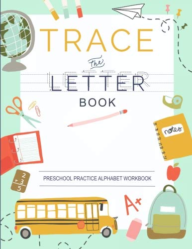Trace Letters Of The Alphabet: Preschool Practice Handwriting Workbook: Pre K. Kindergarten and Kids Ages 3-5 Reading And Writing