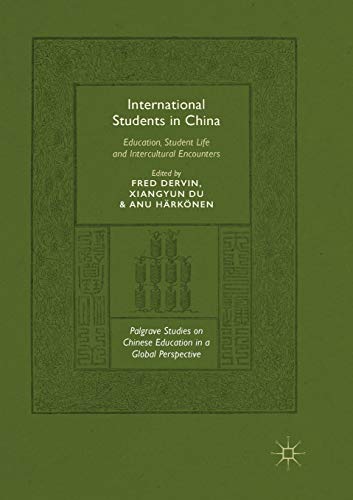 International Students in China: Education. Student Life and Intercultural Encounters (Palgrave Studies on Chinese Education in a Global Perspective