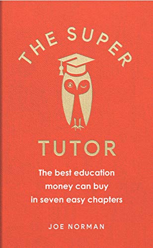 The Super Tutor: The best education money can buy in 7 short chapters