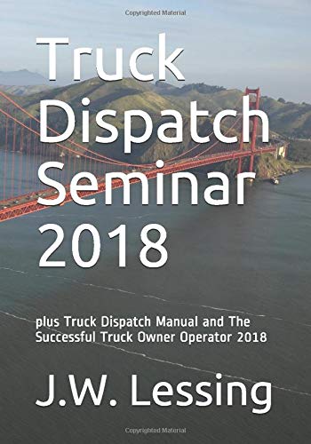 Truck Dispatch Seminar 2018: plus Truck Dispatch Manual and The Successful Truck Owner Operator 2018