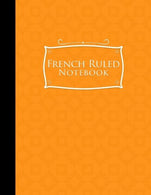 French Ruled Notebook: French Ruled Paper. Seyes Pads. Orange Cover. 8.5" x 11". 200 pages (French Ruled Notebooks) (Volume 54)