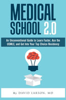 Medical School 2.0: An Unconventional Guide to Learn Faster. Ace the USMLE. and Get Into Your Top Choice Residency