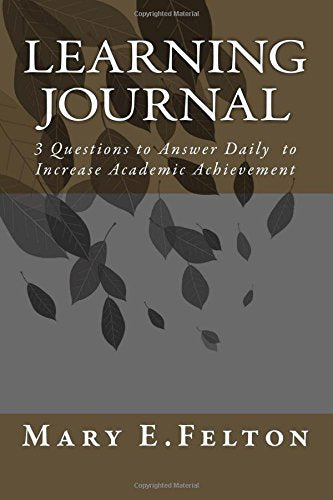 Learning Journal: 3 Questions to Answer Daily to Increase Academic Achievement