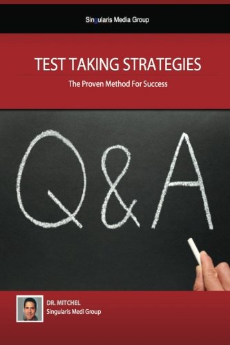 Test Taking Strategies - The Proven Methods For Success: Getting The Easy A (Volume 1)