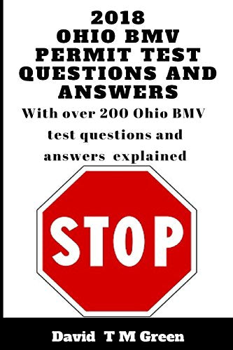 2018 Ohio BMV Permit Test Questions And Answers: Over 200 BMV Test Questions Answered And Explained