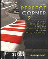 The Perfect Corner 2: A Driver's Step-by-Step Guide to Optimizing Complex Sections Through the Physics of Racing (The Science of Speed Series) (Volu