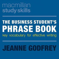 The Business Student's Phrase Book: Key Vocabulary for Effective Writing (Macmillan Study Skills)