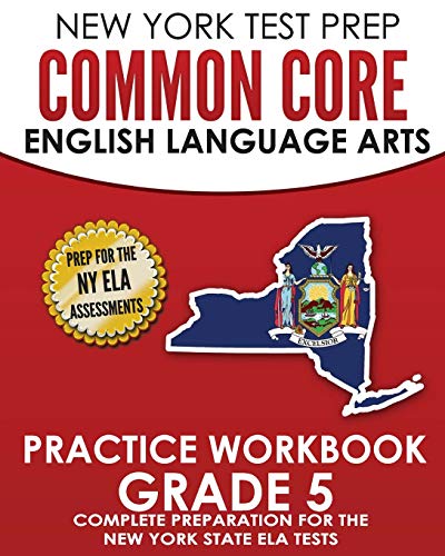 NEW YORK TEST PREP Common Core English Language Arts Practice Workbook Grade 5: Practice for the New York State ELA Tests