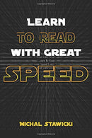 Learn to Read with Great Speed: How to Take Your Reading Skills to the Next Level and Beyond in only 10 Minutes a Day (How to Change Your Life in 10