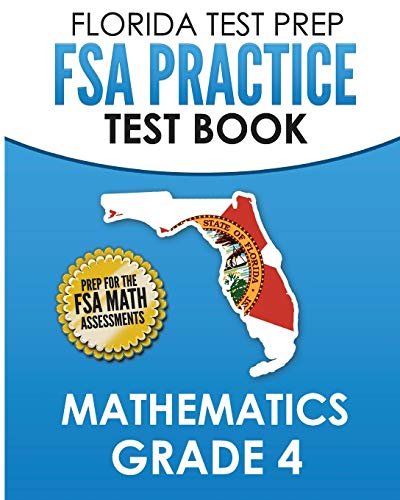 FLORIDA TEST PREP FSA Practice Test Book Mathematics Grade 4: Preparation for the FSA Mathematics Tests