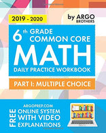 6th Grade Common Core Math: Daily Practice Workbook - Part I: Multiple Choice | 1000+ Practice Questions and Video Explanations | Argo Brothers