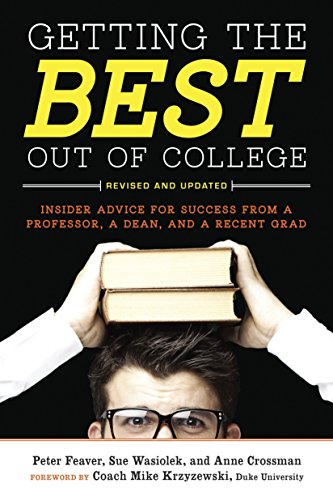 Getting the Best Out of College. Revised and Updated: Insider Advice for Success from a Professor. a Dean. and a Recent Grad (Getting the Best Out o