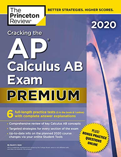 Cracking the AP Calculus AB Exam 2020. Premium Edition: 6 Practice Tests + Complete Content Review (College Test Preparation)