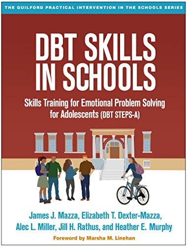 DBT Skills in Schools: Skills Training for Emotional Problem Solving for Adolescents (DBT STEPS-A) (The Guilford Practical Intervention in the Schoo