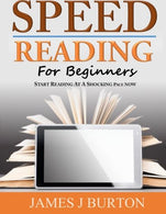 Speed Reading For Beginners: Start Reading at a Shocking Pace Now