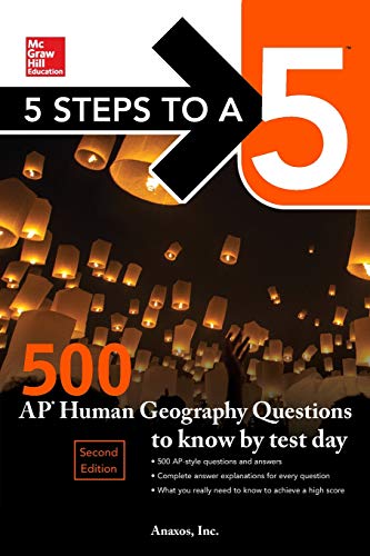 5 Steps to a 5: 500 AP Human Geography Questions to Know by Test Day. Second Edition