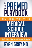 The Premed Playbook Guide to the Medical School Interview: Be Prepared. Perform Well. Get Accepted